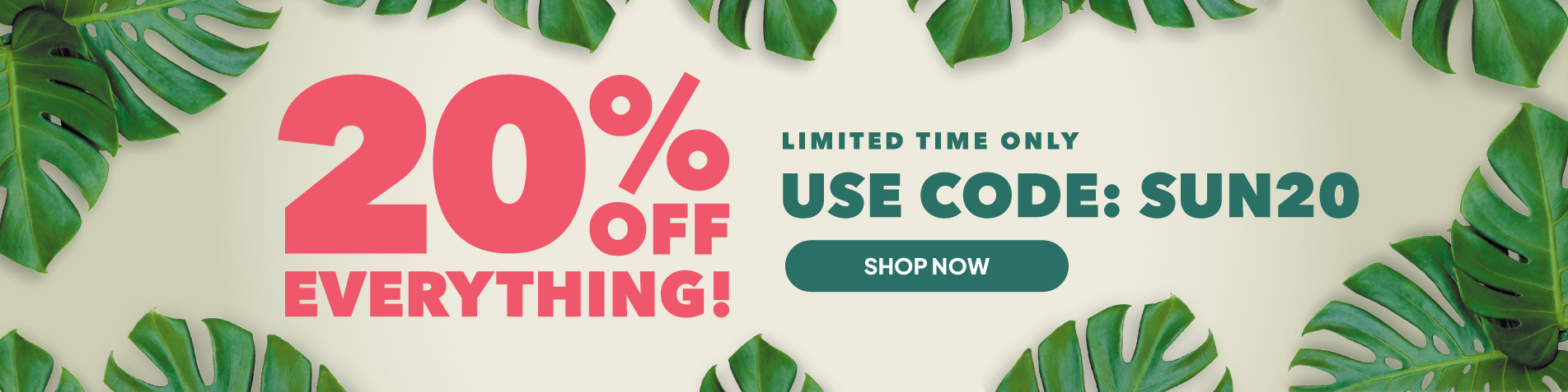20% off everything! Limited time only. Use code: SUN20. Shop today! 
