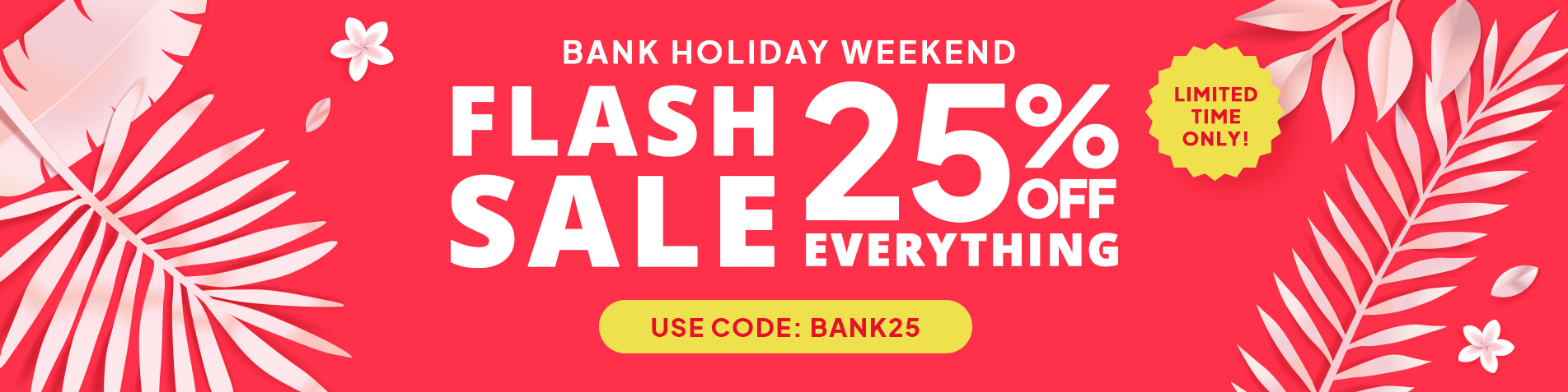 Bank Holiday Flash Sale - 25% off with code BANK25