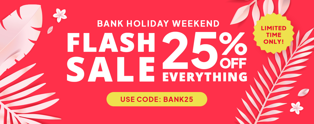 Bank Holiday Flash Sale - 25% off with code BANK25