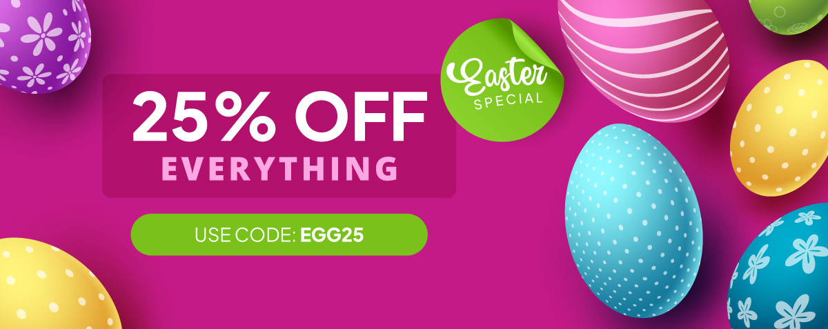 Easter Special - 25% off everything - USE THE CODE: EGG25