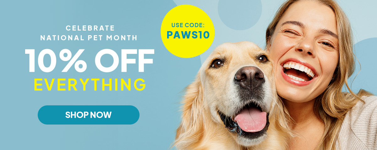 Celebrate NAtional Pet month - 10% off everything - Use code: PAWS10
